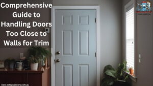 Comprehensive Guide to Handling Doors Too Close to Walls for Trim (1)