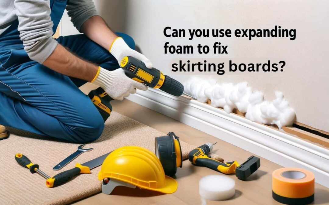 Can You Use Expanding Foam to Fix Skirting Boards?
